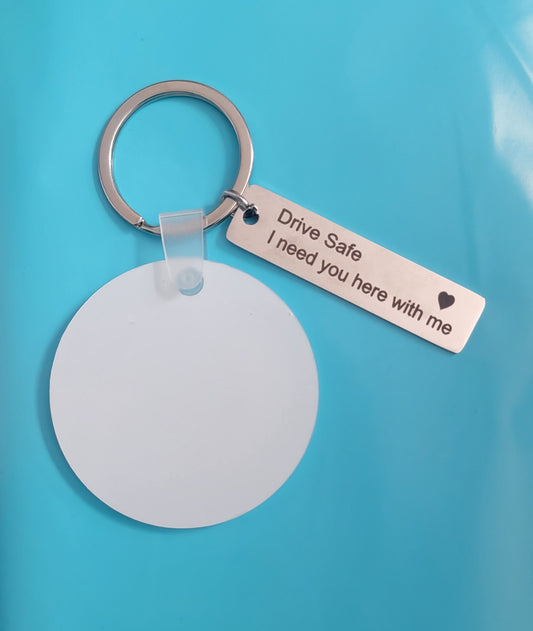 Drive safe I need you here charm with acrylic round disc for sublimation